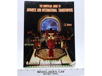 The Unofficial Guide to Japanese & International Transformers by J.E. Alvarez